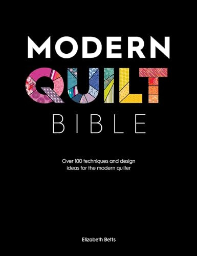 Modern Quilt Bible (Over 100 techniques and design ideas for the modern quilter) by Elizabeth Betts, 9781446307465