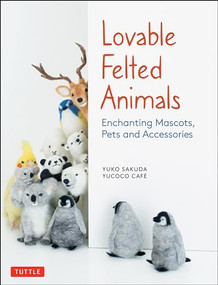 Lovable Felted Animals (Enchanting Mascots, Pets and Accessories) by Yuko Sakuda, yucoco cafe, 9784805315590