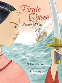 Pirate Queen (A Story of Zheng Yi Sao) by Helaine Becker, Liz Wong, 9781773061245