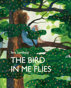 The Bird in Me Flies by Sara Lundberg, B.J. Epstein, 9781773062600