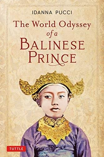 The World Odyssey of a Balinese Prince by Idanna Pucci, A. A. Made Djelantik, Dr., 9780804852593