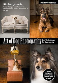 Art of Dog Photography (Pro Techniques for Everybody) by Kimberly Hartz, 9781682034385