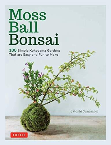 Moss Ball Bonsai (100 Beautiful Kokedama That are Fun to Create) by Satoshi Sunamori, 9784805315293