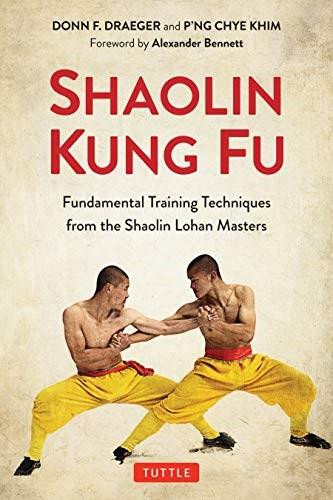 Shaolin Kung Fu (The Original Training Techniques of the Shaolin Lohan Masters) by Donn F. Draeger, P'ng Chye Khim, Alexander Bennett, 9780804852678