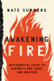 Awakening Fire (An Essential Guide to Waking Flame, Wood, and Ignition) by Nate Summers, Mink Taylor, 9781493052868