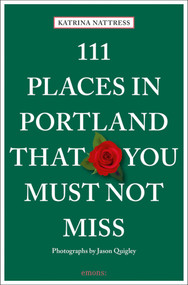 111 Places in Portland That You Must Not Miss by Katrina Nattress, Jason Quigley, 9783740807504