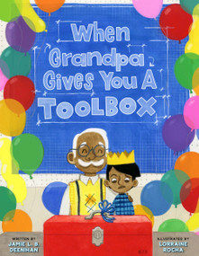 When Grandpa Gives You a Toolbox by Jamie L.B. Deenihan, Lorraine Rocha, 9781454932321