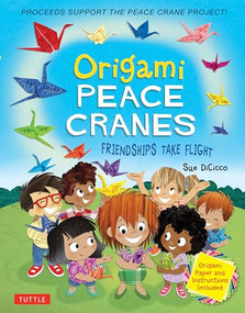 Origami Peace Cranes (Friendships Take Flight: Includes Origami Paper & Instructions (Proceeds Support the Peace Crane Project)) by Sue DiCicco, 9780804853071