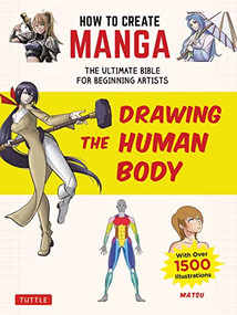 How to Create Manga: Drawing the Human Body (The Ultimate Bible for Beginning Artists (With Over 1,500 Illustrations)) by Matsu, 9784805315613
