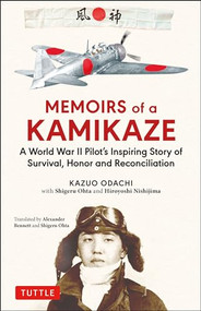 Memoirs of a Kamikaze (A World War II Pilot's Inspiring Story of Survival, Honor and Reconciliation) by Kazuo Odachi, Alexander Bennett, 9784805315750