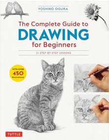 The Complete Guide to Drawing for Beginners (21 Step-by-Step Lessons - Over 450 illustrations!) by Yoshiko Ogura, 9784805315767