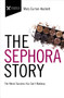 The Sephora Story (The Retail Success You Can't Makeup) by Mary Curran Hackett, 9781400220588