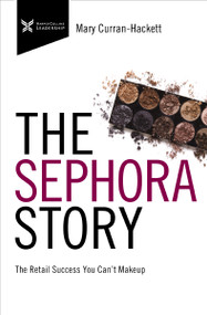 The Sephora Story (The Retail Success You Can't Makeup) by Mary Curran Hackett, 9781400220588