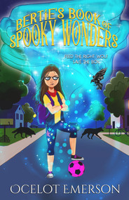 Bertie's Book of Spooky Wonders by Ocelot Emerson, 9781948671897