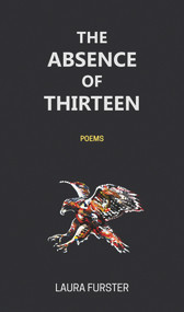 The Absence of Thirteen (Poems) by Laura Furster, 9781771613712