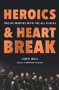 Heroics and Heartbreak (Twelve Months With the All Blacks) by Jamie Wall, 9781988547329
