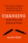 Changing Australian Education (How Policy Is Taking Us Backwards and What Can Be Done About It) by Alan Reid, 9781760875206