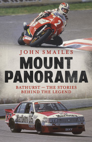 Mount Panorama (Bathurst - the Stories Behind the Legend) by John Smailes, 9781760529369