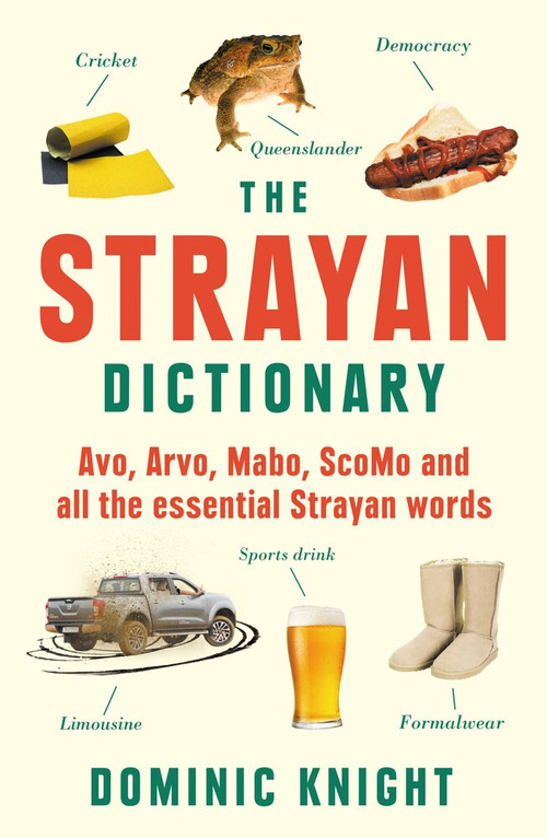 Strayan Dictionary (Avo, Arvo, Mabo, Bottle-o and Other Aussie Wordos) by Dominic Knight, 9781760529352