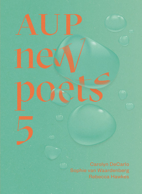AUP New Poets 5 by Carolyn DeCarlo, Rebecca Hawkes, Sophie van Waardenberg, 9781869409036