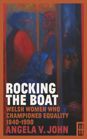 Rocking the Boat (Welsh Women Who Championed Equality 1840-1990) - 9781912681440 by Angela V John, 9781912681440