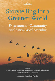 Storytelling for a Greener World (Environment, Community and Story-based Learning) by Alida Gersie, Anthony Nanson, Edward Schieffelin, 9781907359354