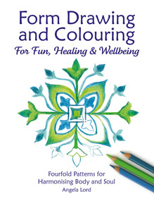 Form Drawing and Colouring (For Fun, Healing and Wellbeing) by Angela Lord, Angela Lord, 9781907359781