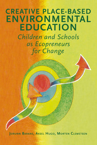 Creative Place-based Environmental Education (Children and Schools as Ecopreneurs for Change) by Jorunn Barane, Aksel Hugo, Morten Clemetsen, 9781907359736