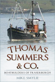 Thomas Summers & Co. (Boatbuilders of Fraserburgh) by Mike Smylie, 9780750992190