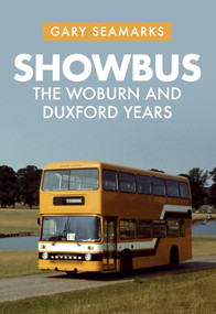Showbus: The Woburn and Duxford Years by Gary Seamarks, 9781445693521