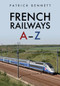 French Railways: A-Z by Patrick Bennett, 9781445690971