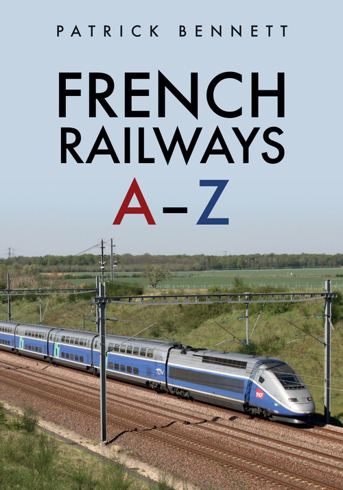 French Railways: A-Z by Patrick Bennett, 9781445690971