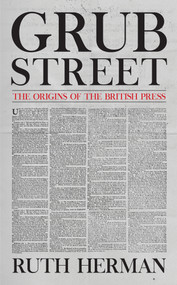 Grub Street: The Origins of the British Press by Ruth Herman, 9781445688848