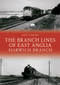 The Branch Lines of East Anglia: Harwich Branch by Andy T. Wallis, 9781445695266