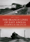 The Branch Lines of East Anglia: Harwich Branch by Andy T. Wallis, 9781445695266
