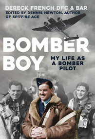 Bomber Boy (My Life as a Bomber Pilot) by Dereck French, Dennis Newton, 9781445684659