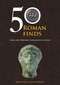 50 Roman Finds from the Portable Antiquities Scheme by Sally Worrell, John Pearce, 9781445686844