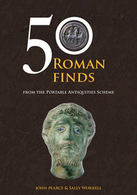 50 Roman Finds from the Portable Antiquities Scheme by Sally Worrell, John Pearce, 9781445686844