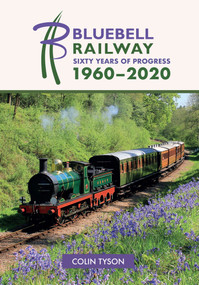The Bluebell Railway (Sixty Years of Progress 1960-2020) by Colin Tyson, 9781445688428