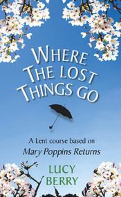Where the Lost Things Go (A Lent Course Based on Mary Poppins Returns) by Lucy Berry, 9780232534405