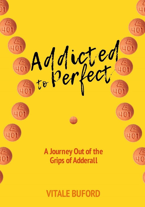 Addicted to Perfect (A Journey Out of the Grips of Adderall) by Vitale Buford, 9781732258488