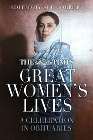 The Times Great Women's Lives (A Celebration in Obituaries) - 9780750992558 by Sue Corbett, 9780750992558