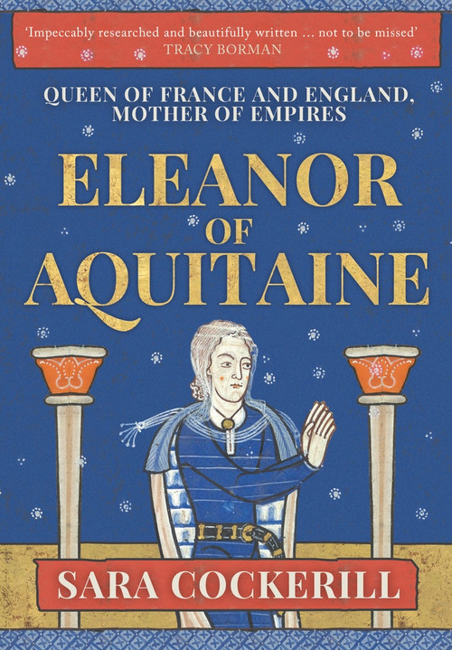 Eleanor of Aquitaine (Queen of France and England, Mother of Empires) by Sara Cockerill, 9781445646176