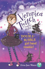 Veronica Twitch, the Fabulous Witch (Double-Bubble Girl-Band Trouble!) by Erica-Jane Waters, 9780995697294