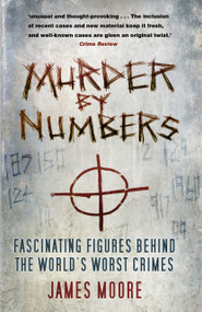 Murder by Numbers (Fascinating Figures Behind the World's Worst Crimes) - 9780750992077 by James Moore, 9780750992077
