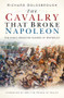 The Cavalry that Broke Napoleon (The King's Dragoon Guards at Waterloo) - 9780750992107 by Richard Goldsbrough, HRH The Prince of Wales, 9780750992107