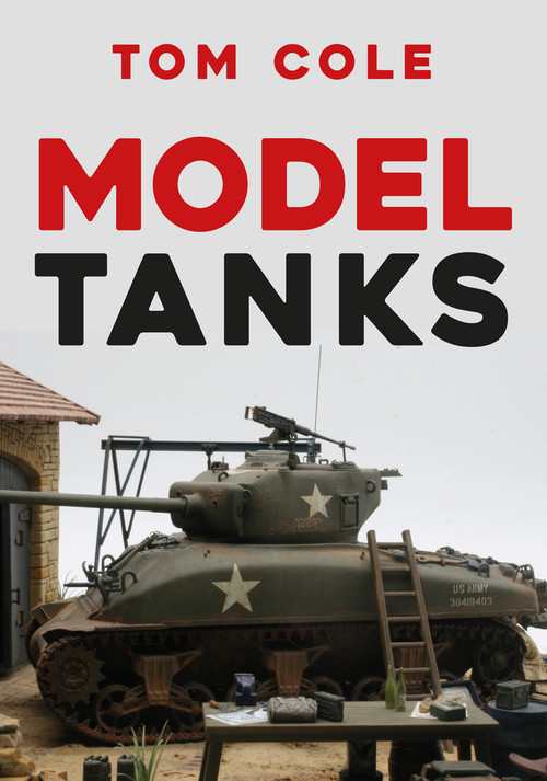 Model Tanks by Tom Cole, 9781445679716