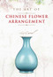 The Art of Chinese Flower Arrangement by Li Caomu, 9781487803698