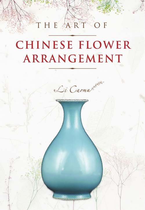 The Art of Chinese Flower Arrangement by Li Caomu, 9781487803698