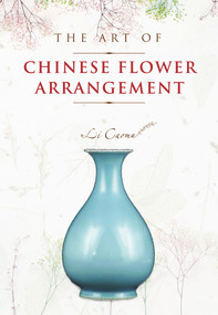 The Art of Chinese Flower Arrangement by Li Caomu, 9781487803698